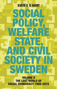 Social Policy, Welfare State, and Civil Society in Sweden : Volume II: The Lost World of Social Democracy 1988-2015 Social Policy, Welfare State, and Civil Society in Sweden : Volume II: The Lost World of Social Democracy 1988-2015