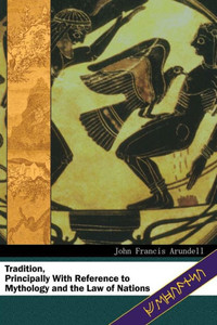 Tradition : Principally with Reference to Mythology and the Law of Nations Tradition : Principally with Reference to Mythology and the Law of Nations