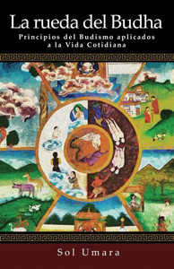 La Rueda del Budha : Principios del Budismo aplicados a la Vida Cotidiana La Rueda del Budha : Principios del Budismo aplicados a la Vida Cotidiana