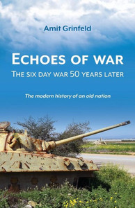 Echoes of War: The Six Day War 50 Years Later Echoes of War: The Six Day War 50 Years Later
