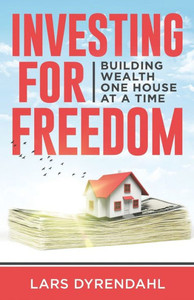 Investing for Freedom: Building Wealth One House at a Time Investing for Freedom: Building Wealth One House at a Time