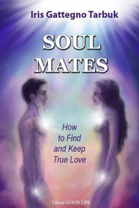 Soul Mates : How to Find and Keep True Love Soul Mates : How to Find and Keep True Love