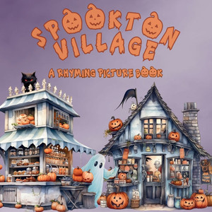 Spookton Village : A Rhyming Halloween Picture Book for Toddlers and Preschoolers
