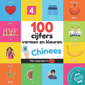 100 cijfers, vormen en kleuren in het Chinees : Tweetalig fotoboek for kinderen: nederlands / Chinees met uitspraken 100 cijfers, vormen en kleuren in het Chinees : Tweetalig fotoboek for kinderen: nederlands / Chinees met uitspraken