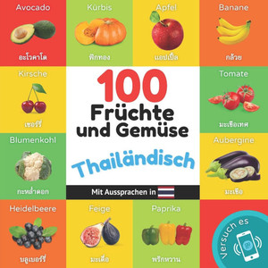100 Früchte und Gemüse auf thailändisch : Zweisprachiges Bilderbuch für Kinder: deutsch / thailändisch mit Aussprachen