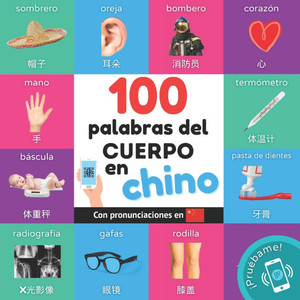 100 palabras del cuerpo en chino : Libro ilustrado bilingüe para niños: español / chino con pronunciaciones 100 palabras del cuerpo en chino : Libro ilustrado bilingüe para niños: español / chino con pronunciaciones