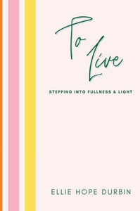 To Live : Stepping Into Fullness and Light To Live : Stepping Into Fullness and Light