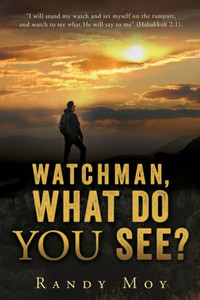Watchman, What Do You See? Watchman, What Do You See?