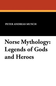 Norse Mythology : Legends of Gods and Heroes Norse Mythology : Legends of Gods and Heroes