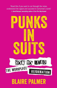Punks in Suits : How to Lead the Workplace Reformation Punks in Suits : How to Lead the Workplace Reformation