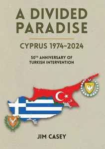 A Divided Paradise : Cyprus 1974-2024 50th Anniversary of Turkish Intervention
