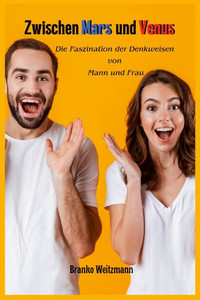 Zwischen Mars und Venus : Die Faszination der Denkweisen Von Mann und Frau Zwischen Mars und Venus : Die Faszination der Denkweisen Von Mann und Frau