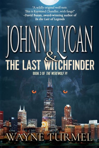 Johnny Lycan and the Last Witchfinder : Book 3 of the Werewolf PI Johnny Lycan and the Last Witchfinder : Book 3 of the Werewolf PI