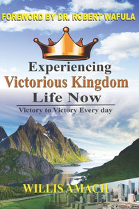 Experiencing Victorious Kingdom Life Now : Victory to Victory Everyday