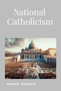 National Catholicism : Thoughts For Today's Catholics
