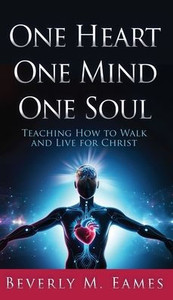 One Heart One Mind One Soul : Teaching How to Walk and Live for Christ One Heart One Mind One Soul : Teaching How to Walk and Live for Christ
