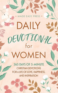 Daily Devotional for Women : 365 Days of 5-Minute Christian Devotions for a Life of Love, Happiness, and Inspiration