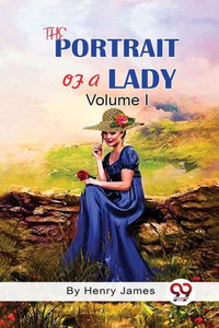 The Portrait of A Lady Volume I The Portrait of A Lady Volume I