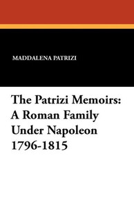 The Patrizi Memoirs : A Roman Family Under Napoleon 1796-1815
