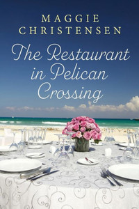 The Restaurant in Pelican Crossing : A Second Chance Romance to Tug on Your Heartstrings