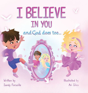 I Believe in You and God Does Too... I Believe in You and God Does Too...