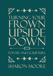 Turning Your Frown Upside Down : Poetry and Scripture Turning Your Frown Upside Down : Poetry and Scripture
