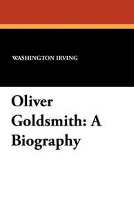 Oliver Goldsmith : A Biography Oliver Goldsmith : A Biography