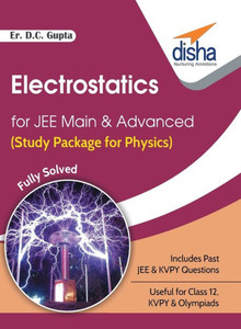 Electrostatics for JEE Main & Advanced (Study Package for Physics) Electrostatics for JEE Main & Advanced (Study Package for Physics)