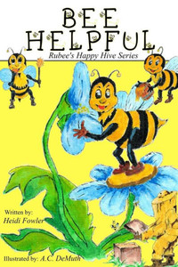 Bee Helpful : Rubee's Happy Hive Series, Book 1 Bee Helpful : Rubee's Happy Hive Series, Book 1