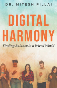 Digital Harmony : Finding Balance in a Wired World Digital Harmony : Finding Balance in a Wired World