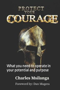 Protect Your Courage : What You Need to Operate in Your Potential and Purpose Protect Your Courage : What You Need to Operate in Your Potential and Purpose