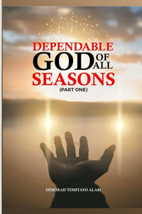 The Dependable God of All Seasons (Part One) The Dependable God of All Seasons (Part One)
