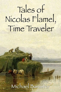 Tales of Nicolas Flamel, Time Traveler Tales of Nicolas Flamel, Time Traveler