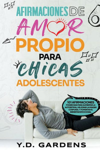 Afirmaciones De Amor Propio Para Chicas Adolescentes : 101 afirmaciones poderosas para aumentar la autoestima, mejorar la imagen corporal y fomentar el bienestar emocional