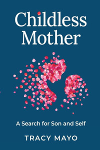 Childless Mother: A Search for Son and Self Childless Mother: A Search for Son and Self