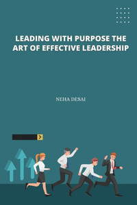 Leading with Purpose the Art of Effective Leadership Leading with Purpose the Art of Effective Leadership