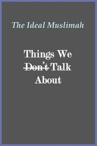 The Ideal Muslimah - Things We Don't Talk About
