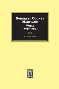 Somerset County, Maryland Wills, 1837-1859 Somerset County, Maryland Wills, 1837-1859