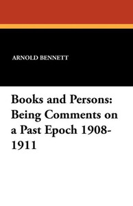 Books and Persons : Being Comments on a Past Epoch 1908-1911