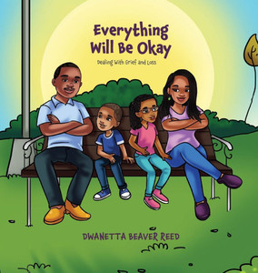 Everything Will Be Okay : Dealing with Grief and Loss Everything Will Be Okay : Dealing with Grief and Loss
