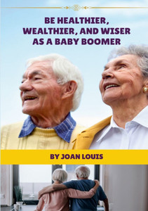 Be Healthier, Wealthier, And Wiser As A Baby Boomer Be Healthier, Wealthier, And Wiser As A Baby Boomer