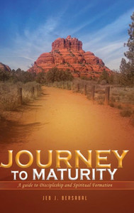 Journey to Maturity : A Guide to Discipleship and Spiritual Formation Journey to Maturity : A Guide to Discipleship and Spiritual Formation