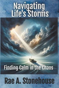Navigating Life's Storms : Finding Calm in the Chaos Navigating Life's Storms : Finding Calm in the Chaos