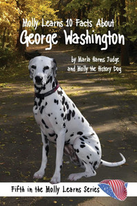 Molly Learns 10 Facts about George Washington Molly Learns 10 Facts about George Washington
