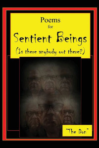 Poems for Sentient Beings (Is There Anybody Out There?) Poems for Sentient Beings (Is There Anybody Out There?)