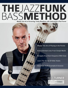 The Jazz Funk Bass Method : Master the Art of Grooving, Funky Basslines with Jamiroquai's Paul Turner