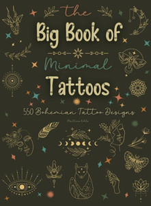 The Big Book of Minimal Tattoos : Small Tattoos and Fine Line Tattoo Designs for Boho Lovers