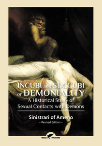 Incubi and Succubi Or Demoniality : A Historical Study of Sexual Contacts with Demons