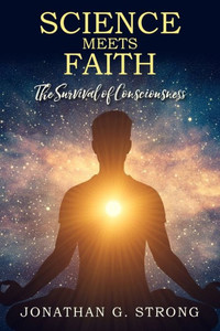Science Meets Faith : The Survival Of Consciousness