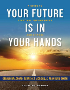 Your Future Is in Your Hands : A Personal Guide to Empowerment and Change Your Future Is in Your Hands : A Personal Guide to Empowerment and Change